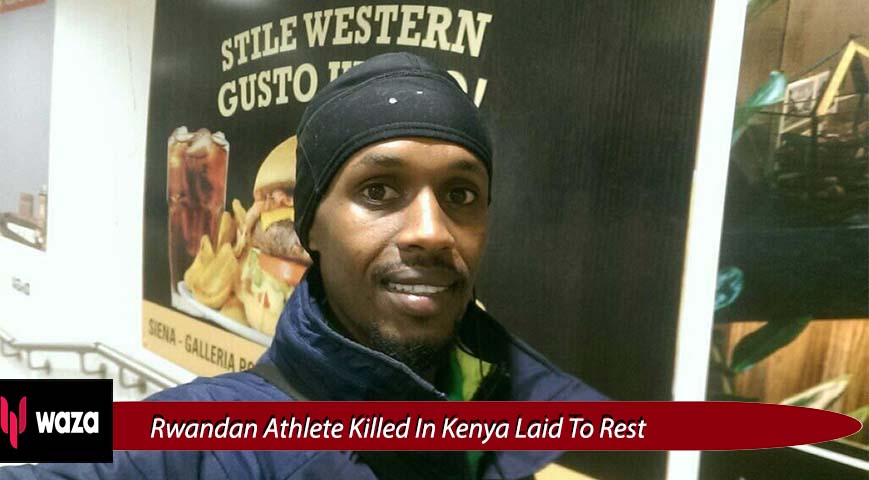 Rwandan Athlete Killed In Kenya Laid To Rest As Prime Suspect Remains In Custody
